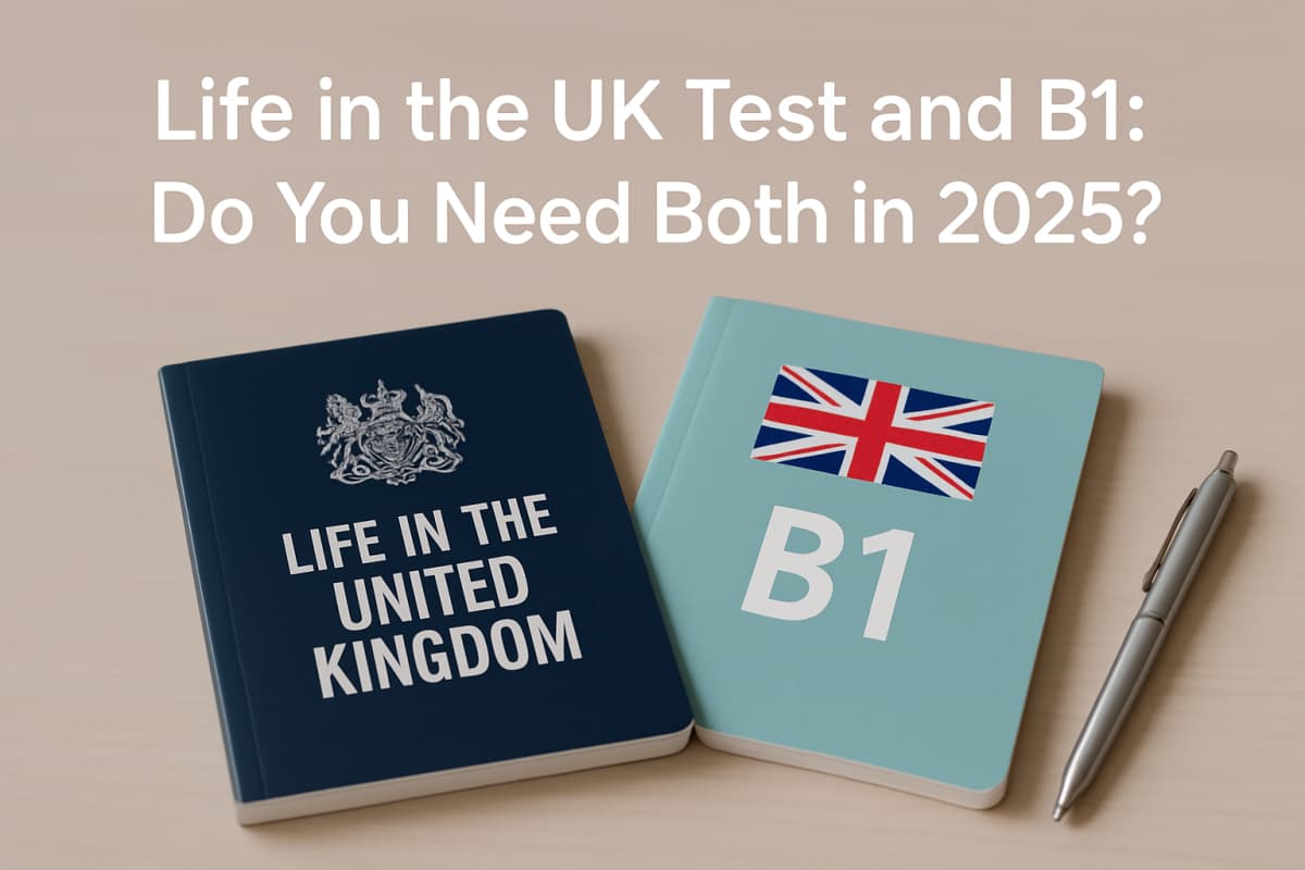 Life in the UK Test and B1: Do You Need Both in 2025?